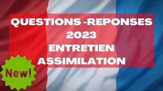 Nouveau ! Questions - Réponses entretien assimilation naturalisation française 2023