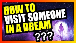 How to Visit People in a Dream (Make someone dream of you)