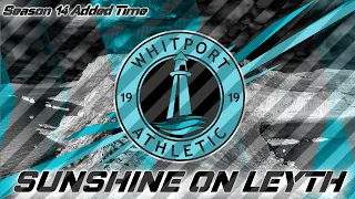 Sunshine On Leyth - Season 14 - Added Time!  | Football Manager 2020