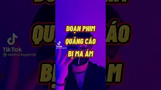 Đoạn Phim Quảng Cáo Bị Ma Ám(cre:Lụm)