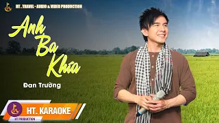 KARAOKE || ANH BA KHÍA MV KARAOKE | ĐAN TRƯỜNG