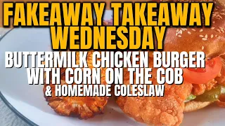 Buttermilk Chicken Burger With Corn on the Cob & Homemade Coleslaw | Fakeaway Takeaway Wednesday.