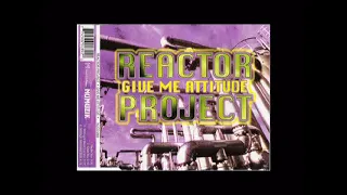 Reactor Project  - Give Me Attitude (Radio Mix)