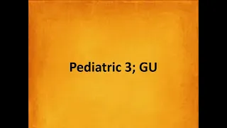 Pediatric 3; GU