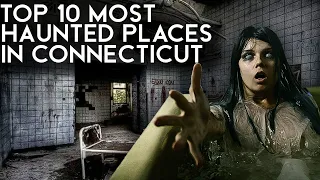 Top 10 Most Haunted Places in Connecticut