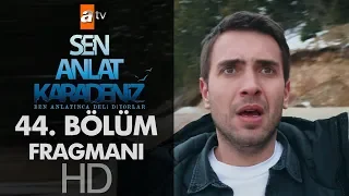 Sen Anlat Karadeniz 44. Bölüm Fragmanı