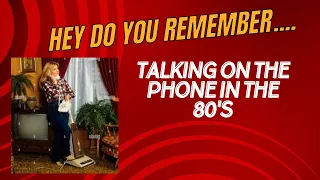 Hey Do You Remember....Talking on the Phone in the 80s??!!