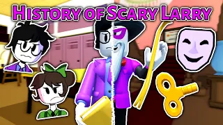 The HISTORY OF SCARY LARRY!