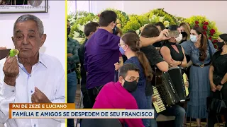 PAI DE ZEZÉ E LUCIANO: FAMILIA E AMIGOS DESPEDEM DE SEU FRANCISCO