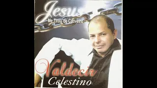 Jesus Me Tirou do Cativeiro  - Valdecir Celestino