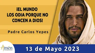 Evangelio De Hoy Sábado 13 Mayo 2023 l Padre Carlos Yepes l Biblia l Juan 15,18-21 l Católica