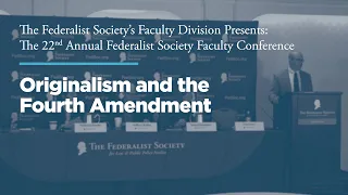 Originalism and the Fourth Amendment [22nd Annual Faculty Conference]