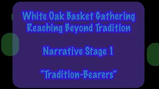 Narrative Stage 1 "Tradition-Bearers”: White Oak Basket Gathering 2023