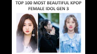 TOP 100 MOST BEAUTIFUL KPOP FEMALE  IDOLS GEN 3 (MY OPINION)