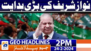 Geo Headlines Today 2 PM | Nawaz Sharif's big directive  | 24th February 2024