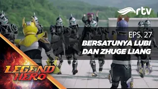 Legend Hero RTV : Bersatunya Lubi dan Zhuge Liang (Episode 27)