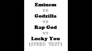 Rap God vs Lucky You vs Godzilla speed test!