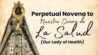 Perpetual Novena to Nuestra Señora de la Salud (Our Lady of Health)