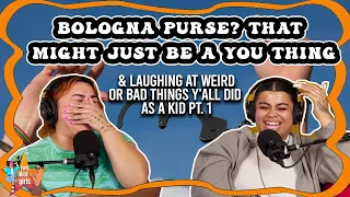 Bologna Purse?? That Might Just Be a You Thing & laughing at weird/bad things y'all did as a kid pt1