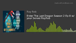 Enter The Last Dragon Season 2 Ep 8 w/ your Sensei RoyRob