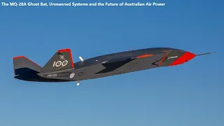 The MQ-28A Ghost Bat, Unmanned Systems and the Future of Australian Air Power