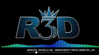 SPECIAL RONALD 3D -BREAKBEAT REMIX 2018 [OK_MI]