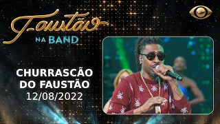 FAUSTÃO NA BAND - CHURRASCÃO DO FAUSTÃO - 12/08/2022 - PROGRAMA COMPLETO