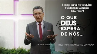 O QUE DEUS ESPERA DE NÓS...| Programa Falando ao Coração | Pastor Gentil R. Oliveira.