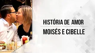 HISTÓRIA DE AMOR - MOISÉS  E CIBELLE