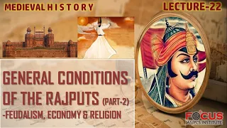 IAS PCS Medieval History Lecture 22- General Conditions of the Rajputs (Part-2)