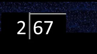 Dividir 67 entre 2 , division inexacta con resultado decimal  . Como se dividen 2 numeros