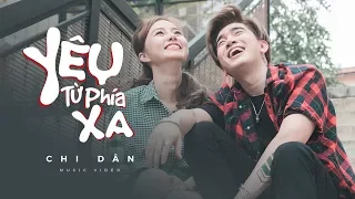 YÊU TỪ PHÍA XA | OFFICIAL MV FULL | CHI DÂN | MV HD