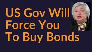 How The US Government Will Force You To Buy Its Bonds