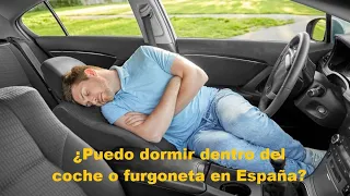 ¿Puedo dormir en el coche o furgoneta en España?