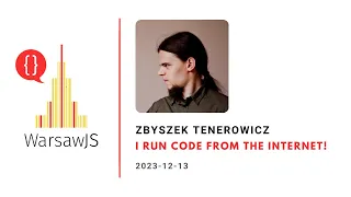 Zbyszek Tenerowicz - I run code from the Internet!