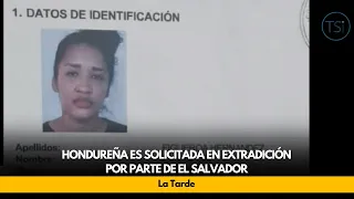 Hondureña es solicitada en extradición por parte de El Salvador