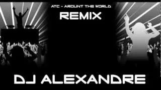 Dj Alexandre / ATC Around the world (Remix)