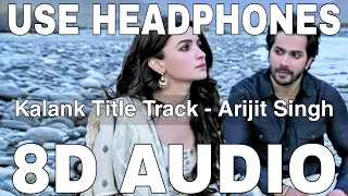 Kalank Title Track (8D Audio) || Arijit Singh || Pritam || Varun Dhawan, Alia Bhatt