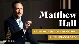 Matthew J. Hall - "A Life Worthy of the Gospel"