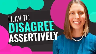 HOW TO DISAGREE ASSERTIVELY & RESPECTFULLY AT WORK: 5 Steps to Disagree With Your Colleagues or Boss