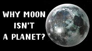 Why Isn't Our Moon a Planet?