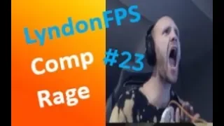 LyndonFPS Rage Moments Compilation - Part 23