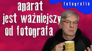 Aparat jest ważniejszy od fotografa - czy to prawda?