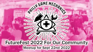 The Next Wave Of Community Ideas at FUTUREFEST 2022 - Philly Game Mechanics Meet Up - Sept 22nd 2022