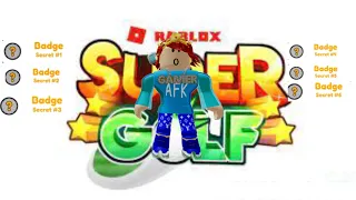 I GOT ALL CURRENT SECRET BADGES IN ROBLOX SUPER GOLF!!!!