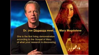 Dr. Joe Dispenza, meet Mary Magdalene who demonstrated your research, in her Gospel of Mary