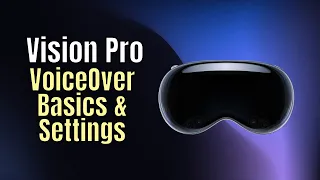 Apple Vision Pro VoiceOver Basics and Exploring its Settings