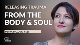 Releasing Trauma From The Body & Soul | Petra Brzovic