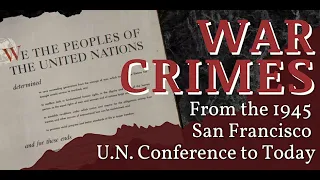 War Crimes: From the 1945 San Francisco U.N. Conference to Today