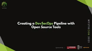 Mystikcon 2021 - Creating Your First DevSecOps Pipeline with Open Source Tools